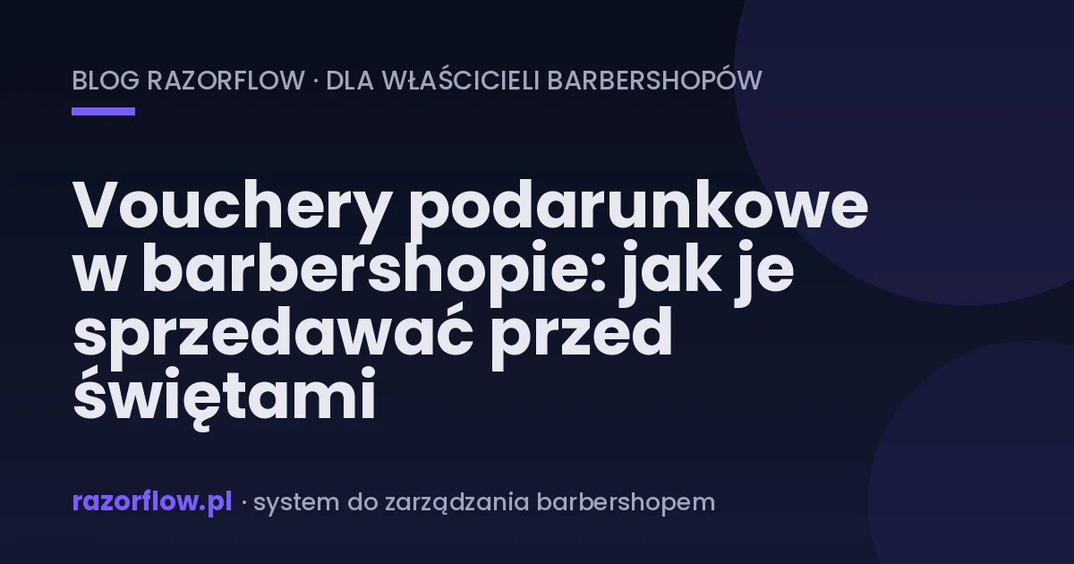Vouchery podarunkowe w barbershopie: jak je sprzedawać przed świętami